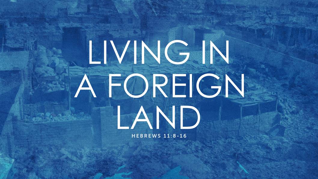 Living In A Foreign Land Orchard Baptist Church